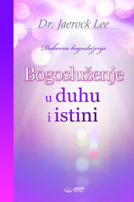 Title: Bogosluzenje u duhu i istini(Bosnian Edition), Author: Jaerock Lee