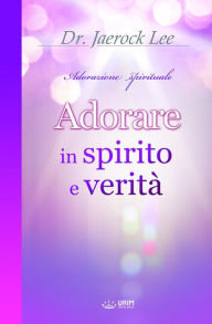 Title: Adorare in spirito e verità(Italian Edition), Author: Jaerock Lee