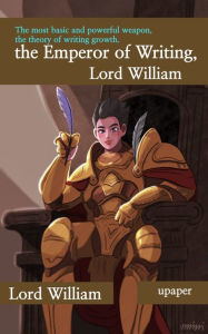 Title: The Emperor of Writing, Lord William: The Most Basic and Powerful Weapon, the Theory of Writing Growth, Author: Lord William