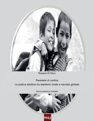 Title: Parentele di confine. La pratica adottiva tra desiderio locale e mercato globale, Author: Rossana Di Silvio