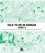 Talk To Me In Korean Level 3 (Downloadable Audio Files Included)