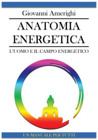 Title: Anatomia Energetica - L'Uomo e Il Campo Energetico, Author: Giovanni Amerighi