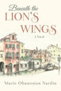 Beneath the Lion's Wings: a Novel