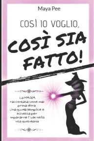Title: Cosi' IO Voglio, Cosi' Sia Fatto!, Author: Maya Pee