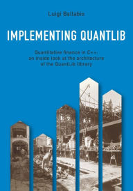 Title: Implementing QuantLib: Quantitative finance in C++: an inside look at the architecture of the QuantLib library, Author: Luigi Ballabio