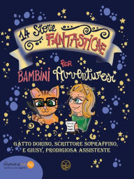 Title: 14 storie fantastiche per bambini avventurosi: di Gatto Dorino scrittore sopraffino e Giusy, prodigiosa assistente, Author: Giuseppina Barzaghi