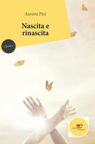 Title: Nascita e rinascita, Author: Aurora Pizi