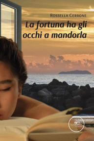 Title: La fortuna ha gli occhi a mandorla, Author: Rossella Cerrone