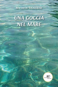 Title: Una goccia nel mare, Author: Michela Signorini