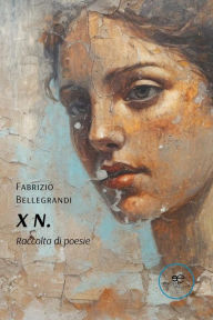 Title: X N. Raccolta di poesie, Author: Fabrizio Bellegrandi