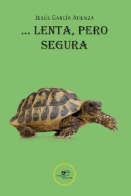 Title: Lenta, pero segura, Author: Jesús García Atienza