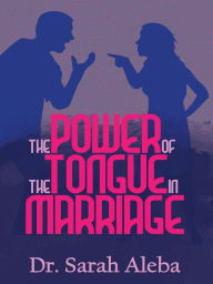 Title: The power of the tongue in marriage., Author: Dr. Sarah aleba