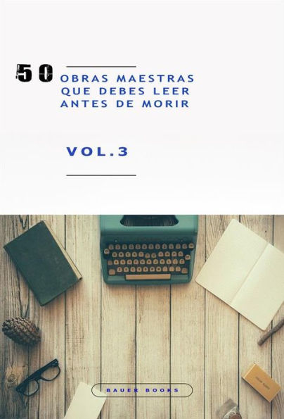 50 Obras Maestras que debes leer antes de morir: Vol.3 (Bauer Classics)