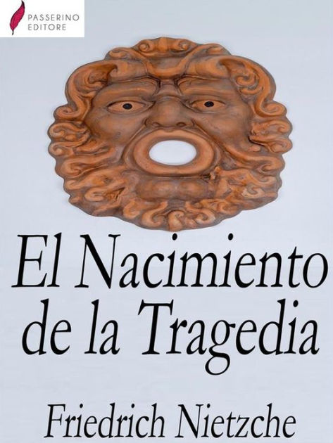 El Nacimiento De La Tragedia By Friedrich Nietzsche Paperback Barnes Noble