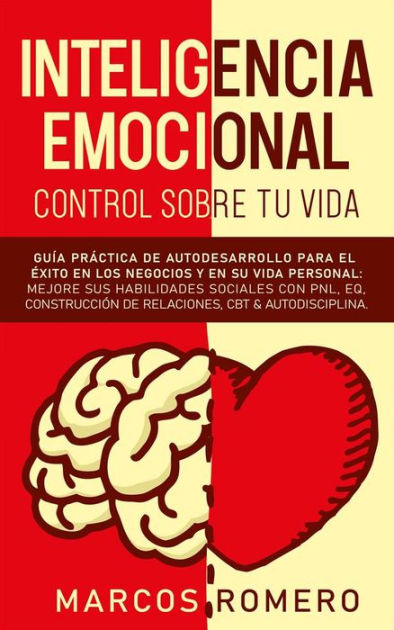 Inteligencia Emocional Control Sobre Tu Vida Guía Práctica De Autodesarrollo Para El éxito En 0413