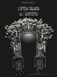 Title: L'opera italiana del Novecento, Author: Piero Mioli