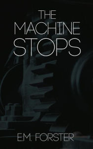 Title: The Machine Stops, Author: E. M. Forster