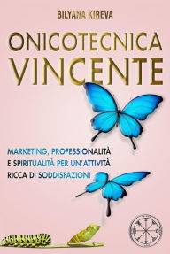 Title: Onicotecnica Vincente: Marketing, professionalità e spiritualità per un'attività ricca di soddisfazioni, Author: Bilyana Kireva