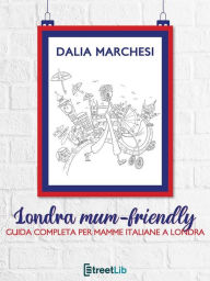 Title: Londra mum-friendly: Guida completa per mamme italiane a Londra, Author: Dalia Marchesi
