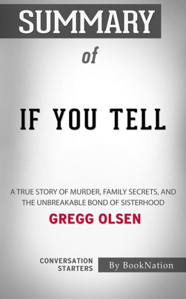 If You Tell: A True Story of Murder, Family Secrets, and the Unbreakable Bond of Sisterhood by Gregg Olsen: Conversation Starters