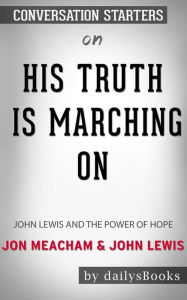 Title: His Truth Is Marching On: John Lewis and the Power of Hope by Jon Meacham and John Lewis: Conversation Starters, Author: dailyBooks