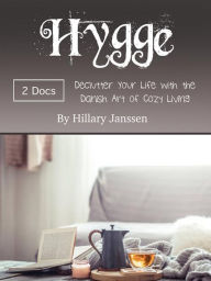 Title: Hygge: Declutter Your Life with the Danish Art of Cozy Living, Author: Hillary Janssen