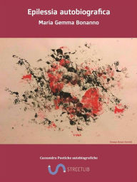 Title: Epilessia autobiografica: Poesie e racconti autobiografici, Author: Maria Gemma Bonanno