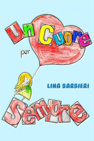 Title: Un Cuore per Sempre, Author: Lina Barbieri