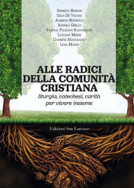 Title: Alle radici della comunità cristiana: liturgia, catechesi, carità per vivere insieme, Author: Lidia Maggi