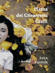 Title: Piazza dei Crisantemi Gialli, Author: Luca Valente