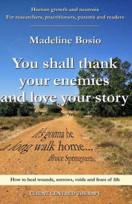 Title: YOU SHALL THANK YOUR ENEMIES AND LOVE YOUR STORY, Author: Madeline Bosio