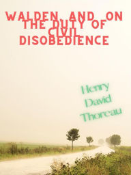Title: Walden, And On The Duty Of Civil Disobedience, Author: Henry David Thoreau