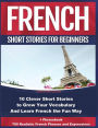 French Short Stories for Beginners 10 Clever Short Stories to Grow Your Vocabulary and Learn French the Fun Way: + Phrasebook 700 Realistic French Phrases and Expressions