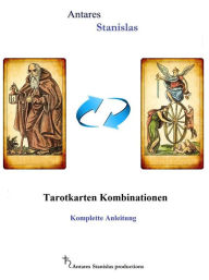 Title: Tarotkarten Kombinationen, komplette Anleitung, Author: Antares Stanislas