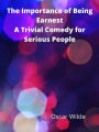 The Importance Of Being Earnest A Trivial Comedy For Serious People