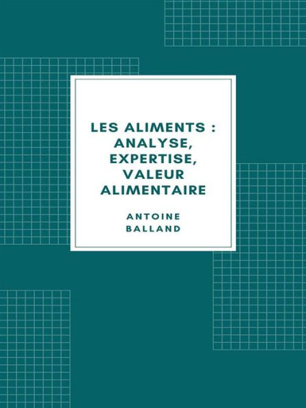 Les Aliments : analyse, expertise, valeur alimentaire (1907)