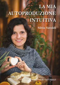 Title: La mia autoproduzione intuitiva, Author: Silvia Savoldi