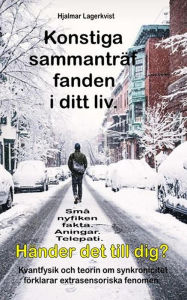 Title: Konstiga sammanträffanden i ditt liv. Små nyfiken fakta. Aningar. Telepati. Händer det till dig?: Kvantfysik och teorin om synkronicitet förklarar extrasensoriska fenomen, Author: Hjalmar Lagerkvist