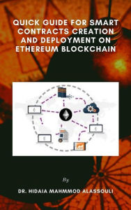 Title: Quick Guide for Smart Contracts Creation and Deployment on Ethereum Blockchain, Author: Dr. Hidaia Mahmood Alassouli