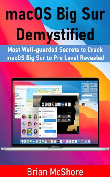 macOS Big Sur Demystified: Most Well-guarded Secrets to Crack macOS Big Sur to Pro Level Revealed