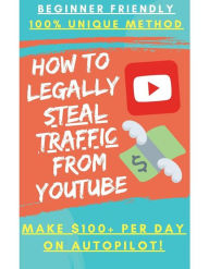 Title: Earn Money By Legally Stealing Traffic From Youtube: Without uploading any videos or writing any comments, Author: XYZ