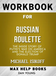 Title: Workbook for Russian Roulette: The Inside Story of Putin's Waron America and the Election of Donald Trump by Michae lIsikoff, Author: MaxHelp Workbooks