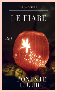Title: Le fiabe del ponente ligure, Author: Elisa Soleri