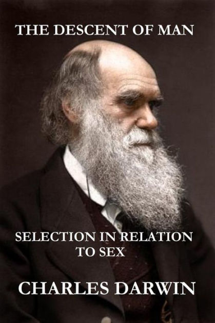 The Descent Of Man And Selection In Relation To Sex The Illustrated Original Edition Revised 