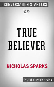 Title: True Believer by Nicholas Sparks: Conversation Starters, Author: Daily Books