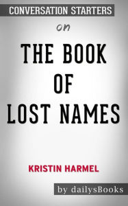 Title: The Book of Lost Names by Kristin Harmel: Conversation Starters, Author: Daily Books