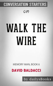 Title: Walk the Wire: Memory Man, Book 6 by David Baldacci: Conversation Starters, Author: dailyBooks