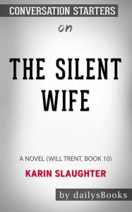 Title: The Silent Wife: A Novel (Will Trent, Book 10) by Karin Slaughter: Conversation Starters, Author: dailyBooks
