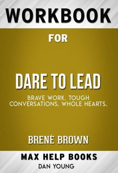 Workbook For Dare To Lead: Brave Work. Tough Conversations. Whole ...