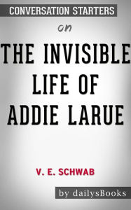 Title: The Invisible Life of Addie LaRue by V. E. Schwab: Conversation Starters, Author: dailyBooks